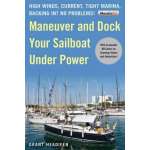 Boat Handling & Seamanship :Maneuver and Dock Your Sailboat Under Power: High Winds, Current, Tight Marina, Backing In? No Problems!