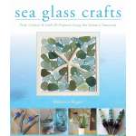 Crafts & Hobbies :Sea Glass Crafts: Find, Collect, & Craft More Than 20 Projects Using the Ocean's Treasures