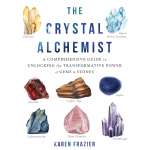 New Age & Spirituality :The Crystal Alchemist: A Comprehensive Guide to Unlocking the Transformative Powers of Gems and Stones