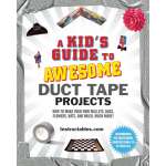 Activity Books :A Kid's Guide to Awesome Duct Tape Projects