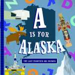For Kids: Alaska :A Is for Alaska