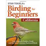 California Travel & Recreation :Stan Tekiela’s Birding for Beginners: California: Your Guide to Feeders, Food, and the Most Common Backyard Birds