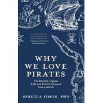 Pirates :Why We Love Pirates: The Hunt for Captain Kidd and How He Changed Piracy Forever (Maritime History and Piracy, Globalization, Caribbean History)