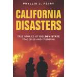 California :California Disasters: True Stories of Golden State Tragedies and Triumphs