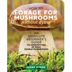 Mushroom Identification Guides :How to Forage for Mushrooms without Dying: An Absolute Beginner's Guide to Identifying 29 Wild, Edible Mushrooms