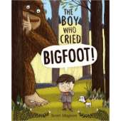 Bigfoot for Kids :The Boy Who Cried Bigfoot!