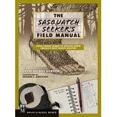 Sasquatch Research :The Sasquatch Seeker's Field Manual: Using Citizen Science to Uncover North America's Most Elusive Creature