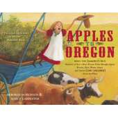 History for Kids :Apples to Oregon: Being the (Slightly) True Narrative of How a Brave Pioneer Father Brought Apples, Peaches, Pears, Plums, Grapes, and Cherries (and Children) Across the Plains