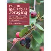 Foraging :Pacific Northwest Foraging: 120 Wild and Flavorful Edibles from Alaska Blueberries to Wild Hazelnuts