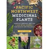 Tree, Plant & Flower Identification Guides :Pacific Northwest Medicinal Plants: Identify, Harvest, and Use 120 Wild Herbs for Health and Wellness