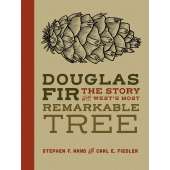 Natural History :Douglas Fir: The Story of the West’s Most Remarkable Tree