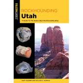 Rockhounding & Prospecting :Rockhounding Utah: A Guide To The State's Best Rockhounding Sites 3RD EDITION