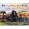 Steam, Smoke, And Steel: Back In Time With Trains - Book - Paracay