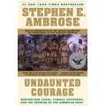 Undaunted Courage: Meriwether Lewis, Thomas Jefferson, and the Opening of the American West