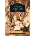 Historic Baker City: Oregon