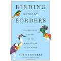 Birding Without Borders: An Obsession, a Quest, and the Biggest Year in the World