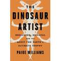 The Dinosaur Artist - Obsession, Betrayal and the Quest for Earth's Ultimate Trophy - Book - Paracay