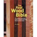 The Real Wood Bible: Complete Illustrated Guide to Choosing and Using 100 Decorative Woods