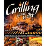 BBQ, Smoking, Grilling :Grilling Gone Wild: Zesty Recipes for Meats, Mains, Marinades and More