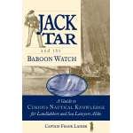 Jack Tar and the Baboon Watch: A Guide to Curious Nautical Knowledge for Landlubbers and Sea Lawyers Alike