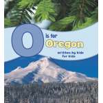 O Is for Oregon: Written by Kids for Kids