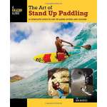 Kayaking, Canoeing, Paddling :The Art of Stand Up Paddling 2nd Ed.