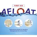 Safety & First Aid :First Aid Afloat: Instructional Guide for Handling Emergencies the Correct Way