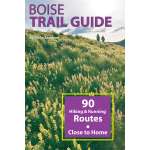 Rocky Mountain and Southwestern USA Travel & Recreation :Boise Trail Guide: 90 Hiking and Running Routes Close to Home, 2nd ed