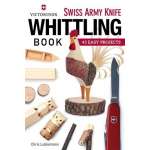 Victorinox Swiss Army Knife Book of Whittling: 43 Easy Projects