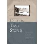 Oregon :Oregon Trail Stories: True Accounts Of Life In A Covered Wagon