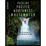 Kayaking, Canoeing, Paddling :Paddling Pacific Northwest Whitewater