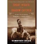 Short Nights of the Shadow Catcher: The Epic Life and Immortal Photographs of Edward Curtis