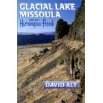 Glacial Lake Missoula and Its Humongous Floods