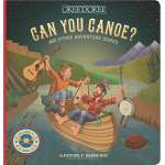 Can You Canoe? And Other Adventure Songs
