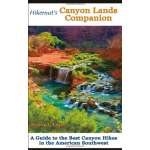 Hikernut's Canyon Lands Companion: A Guide to the Best Canyon Hikes in the American Southwest