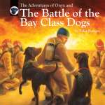 Adventures :The Adventures of Onyx and The Battle of the Bay Class Dogs