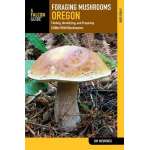 Mushroom Identification Guides :Foraging Mushrooms Oregon: Finding, Identifying, and Preparing Edible Wild Mushrooms