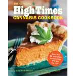 Cooking with Cannabis :The Official High Times Cannabis Cookbook: More Than 50 Irresistible Recipes That Will Get You High