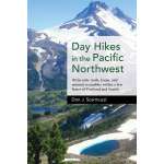 Pacific Coast / Pacific Northwest Travel & Recreation :Day Hikes in the Pacific Northwest: 90 Favorite Trails, Loops, and Summit Scrambles within a Few Hours of Portland and Seattle