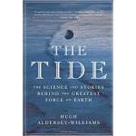 The Tide: The Science and Stories Behind the Greatest Force on Earth