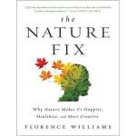 Nature & Ecology :The Nature Fix: Why Nature Makes Us Happier, Healthier, and More Creative