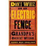 Pop Culture & Humor :Don't Whiz on an Electric Fence: Grandpa's Country Wisdom