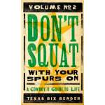 Don't Squat With Your Spurs On, Volume No. 2: A Cowboy's Guide to Life
