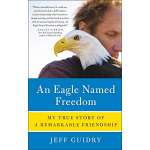 Birding :An Eagle Named Freedom: My True Story of a Remarkable Friendship