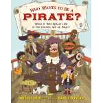 Pirate Books and Gifts :Who Wants to Be a Pirate?: What It Was Really Like in the Golden Age of Piracy