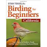 Stan Tekiela’s Birding for Beginners: California: Your Guide to Feeders, Food, and the Most Common Backyard Birds