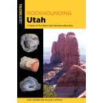 Rockhounding Utah: A Guide To The State's Best Rockhounding Sites 3RD EDITION