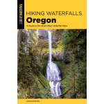 Oregon Travel & Recreation Guides :Hiking Waterfalls in Oregon: A Guide to the State's Best Waterfall Hikes 2ND ED.
