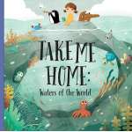 Environment & Nature Books for Kids :Take me Home - Waters of the World