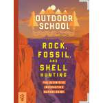 Children's Outdoors :Outdoor School: Rock, Fossil, and Shell Hunting: The Definitive Interactive Nature Guide